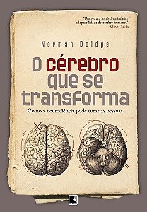 Cerebro Que se Transforma, O: Como a Neurociencia Pode Curar as Pessoas