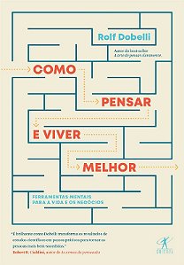 Como Pensar e Viver Melhor - Ferramentas Mentais para a Vida e os Negocios