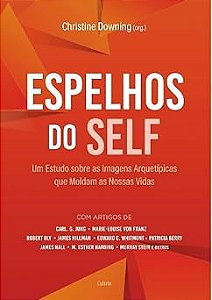 Espelhos do Self - Um Estudo sobre as Amagens Arquetipicas Que Moldam as no