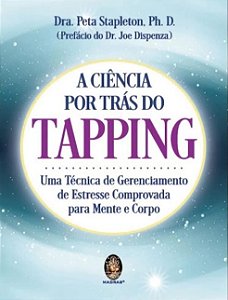 Ciencia por Tras do Tapping, A: Uma Tecnica de Gerenciamento de Estresse co