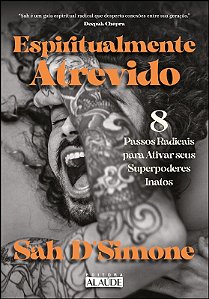 Espiritualmente Atrevido: 8 Passos Radicais para Ativar Seus Superpoderes