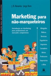 Marketing para Nao-marqueteiros - Introducao ao Marketing para Profissionai