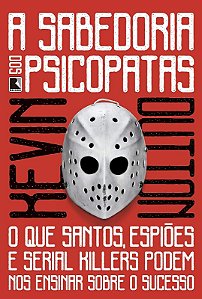 Sabedoria dos Psicopatas, A: o Que Santos,  Espioes e Serial Killers Podem