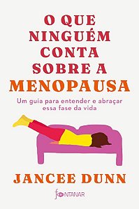 Que Ninguem Conta sobre a Menopausa, O: Um Guia para Entender a Abracar
