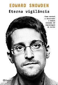 Eterna Vigilancia: Como Montei e Desvendei o Maior Sistema de Espionagem do