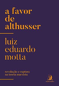 Favor de Althusser, A: Revolucao e Ruptura na Teoria Marxista