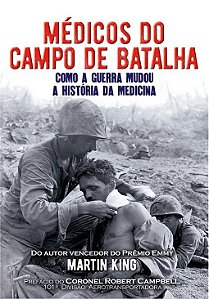 Medicos do Campo de Batalha - Como a Guerra Mudou a Historia da Medicina