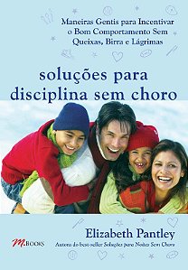 Solucoes para Disciplina sem Choro - Maneiras Gentis para Incentivar o Bom
