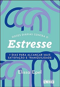 Doses Diarias contra o Estresse: 7 Dias para Alcancar Mais Satisfacao e tra