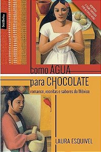 Como Agua para Chocolate: Romance, Receitas e Sabores do Mexico