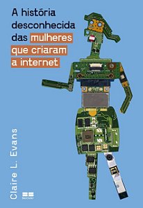 Historia Desconhecida das Mulheres Que Criaram a Internet, A