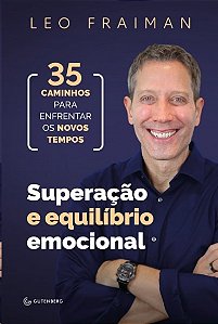 Superacao e Equilibrio Emocional: 35 Caminhos para Enfrentar os Novos Tempo