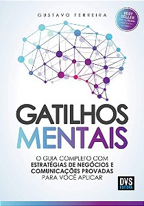 Gatilhos Mentais: o Guia Completo com Estrategias de Negocios e Comunicacoe