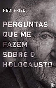 Perguntas Que me Fazem sobre o Holocausto