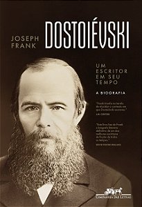 Dostoievski: Um Escritor em Seu Tempo - a Biografia