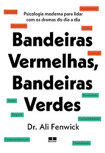 Bandeiras Vermelhas, Bandeiras Verdes: Psicologia Moderna para Lidar com os