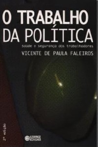 Trabalho da Politica, o - Saude e Seguranca dos Trabalhadores