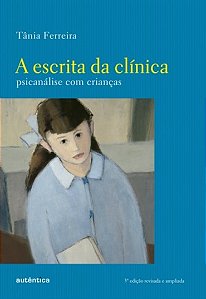 Escrita da Clinica, a - Psicanalise com Criancas