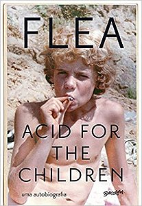 Acid For The Children: a Autobiografia de Flea, a Lenda do Red Hot Chili pe