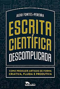 Escrita Cientifica Descomplicada: Como Produzir Artigos de Forma Criativa,