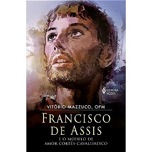 Francisco de Assis - e o Modelo de Amor Cortes-cavaleiresco