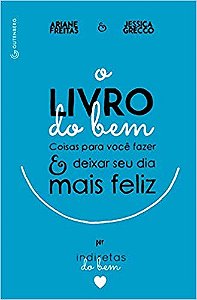Livro do Bem, o - Coisas para Voce Fazer e Deixar o Seu Dia Mais Feliz  por