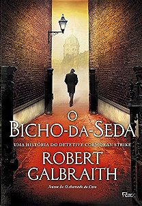 Bicho-da-seda, o - Uma Historia do Detetive Cormoran Strike
