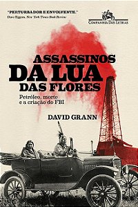 Assassinos da Lua das Flores - Petroleo, Morte e a Origem do Fbi