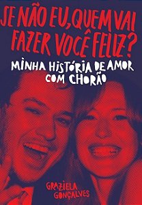 Se Nao Eu, Quem Vai Fazer Voce Feliz  - Minha Historia de Amor com Chorao