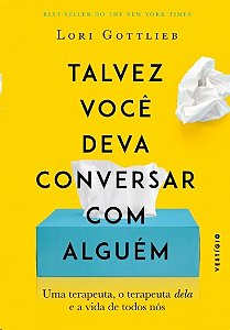 Talvez Voce Deva Conversar com Alguem: Uma Terapeuta, o Terapeuta Dela e A