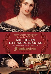 Mulheres Extraordinarias: as Criadoras e a Criatura