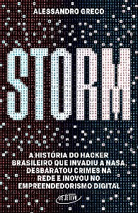 Storm: a Historia do Hacker Brasileiro Que Invadiu a Nasa, Desbaratou Crime
