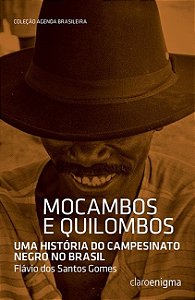 Mocambos e Quilombos: Uma Historia do Campesinato Negro no Brasil