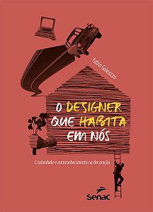 Designer Que Habita em Nos, O: Criatividade e Autoconhecimento na Decoracao