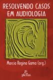 Resolvendo Casos em Audiologia