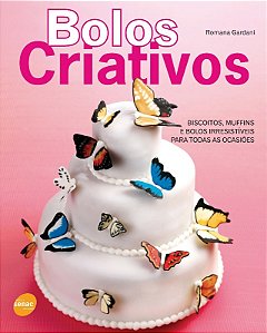 Bolos Criativos - Biscoitos, Muffins e Bolos Irresistiveis para Todas as oc