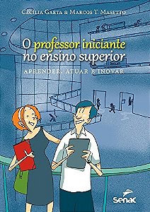 Professor Iniciante no Ensino Superior, o - Aprender, Atuar e Inovar