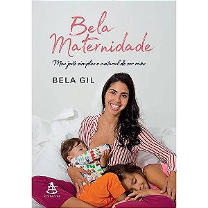 Bela Maternidade - Meu Jeito Simples e Natural de Ser Mae