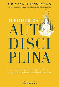Poder da Autodisciplina, O: Como Superar a Procrastinacao e Distracoes...