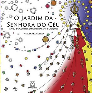 Jardim da Senhora do Ceu, O: Livro de Colorir com Mensagens e Oracoes
