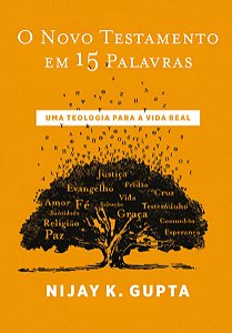 Novo Testamento em 15 Plavras, O: Uma Teologia para a Vida Real