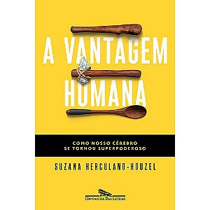 Vantagem Humana, a - Como Nosso Cerebro se Tornou Superpoderoso