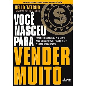 Voce Nasceu para Vender Muito - Como Reprogramar a Sua Mente para a Prosper