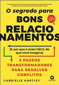 Segredo para Bons Relacionamentos, O: (e por Que e Mais Facil do Que Voce