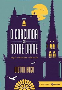 Corcunda de Notre Dame, O: Edicao Comentada e Ilustrada