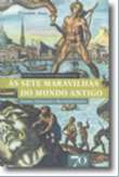 Sete Maravilhas do Mundo Antigo, as - Fontes, Fantasias e Reconstituicoes