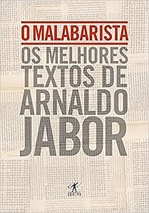 Malabarista, o - os Melhores Textos de Arnaldo Jabor