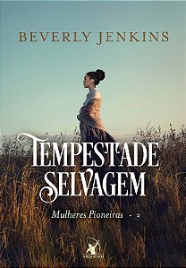 Tempestade Selvagem (mulheres Pioneiras - Livro 2)