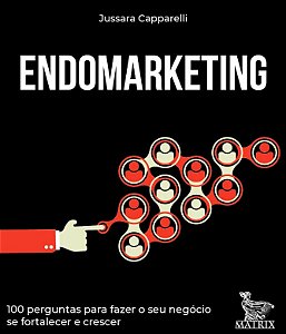 Endomarketing: 100 Perguntas para Fazer o Seu Negocio se Fortalecer e Cresc