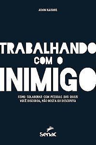 Trabalhando com o Inimigo: Como Colaborar com Pessoas das Quais Voce Discor